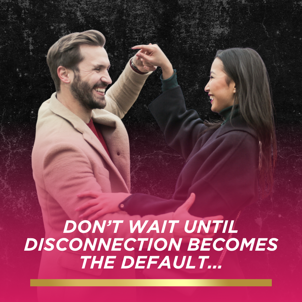Smiling couple dancing together outdoors, overlaid with text reading "Don’t wait until disconnection becomes the default..." against a dark and pink gradient background.